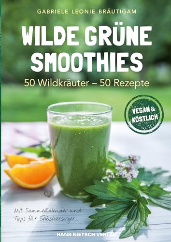 Wilde grüne Smoothies: 50 Wildkräuter - 50 Rezepte von Nietsch Hans Verlag